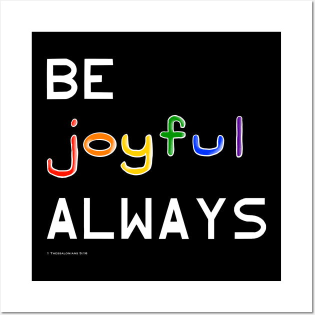 Be Joyful Always Wall Art by Tater